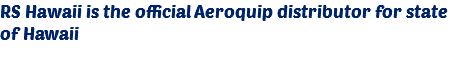 RS Hawaii is the official Aeroquip distributor for state of Hawaii